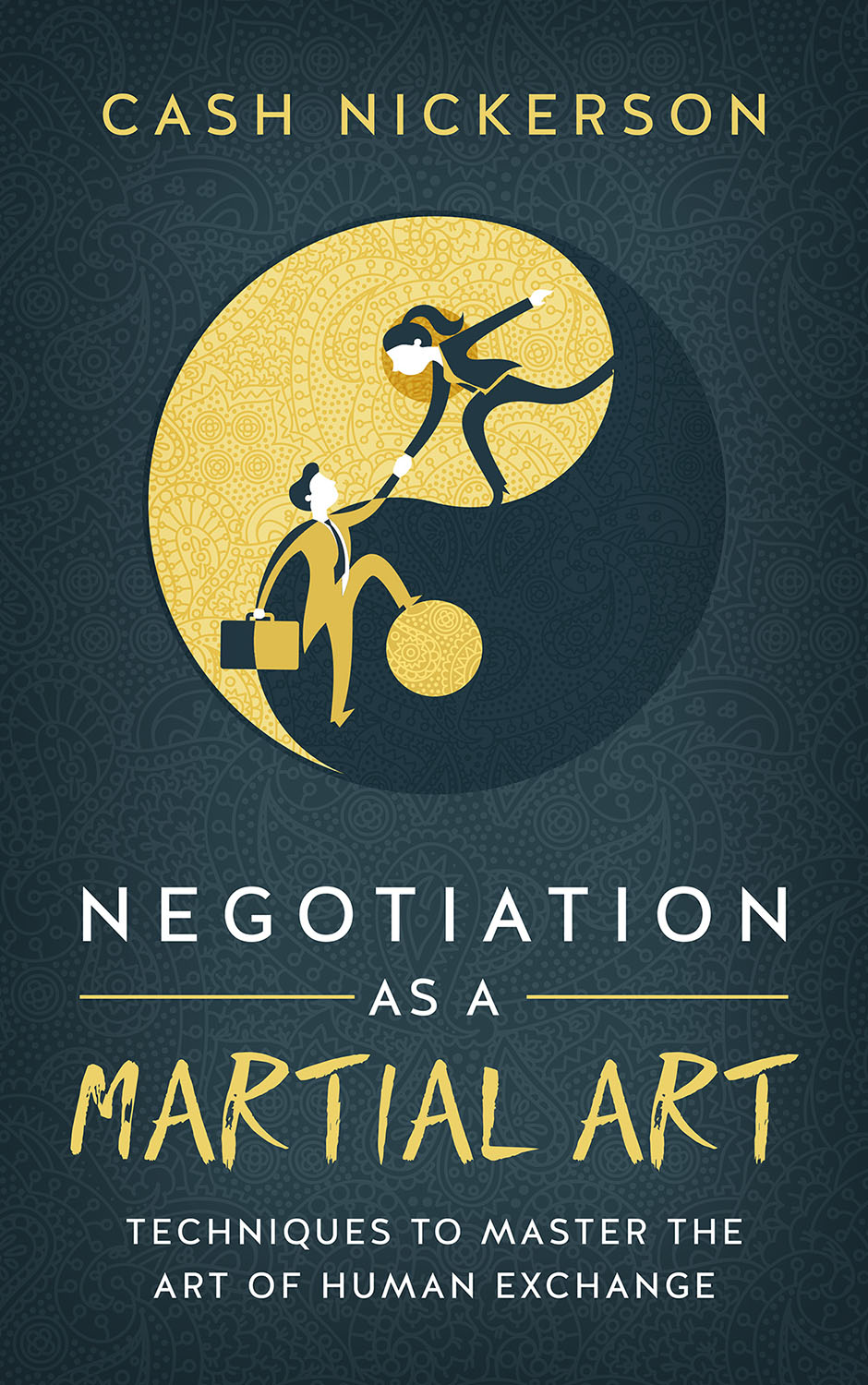 Negotiation As A Martial Art - Cash Nickerson Negotiation As A Martial Art - Cash Nickerson